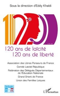  120 ans de laïcité 120 ans de liberté. Sous la direction d'Eddy Khaldi