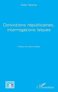  Convictions républicaines, interrogations laïques. Didier Molines.