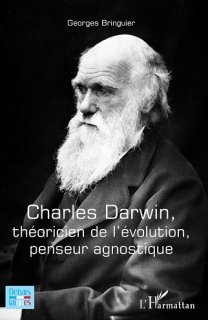 Charles Darwin - Théoricien de l'évolution, penseur agnostique. - Georges Bringuier (...)